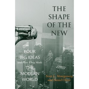 The Shape of the New - by  Scott L Montgomery & Daniel Chirot (Hardcover) - 1 of 1