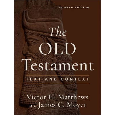 The Old Testament - 4th Edition by  Victor H Matthews & James C Moyer (Paperback)