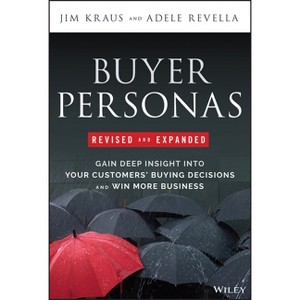 Buyer Personas, Revised and Expanded - 2nd Edition by  Jim Kraus & Adele Revella (Hardcover) - 1 of 1
