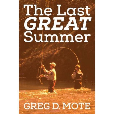 The Last Great Summer - by  Greg D Mote (Paperback)