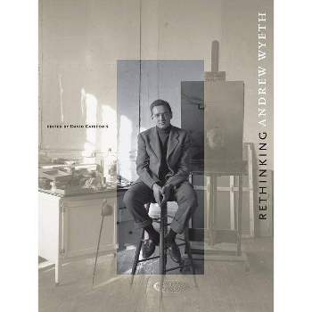 Rethinking Andrew Wyeth - by  David Cateforis (Hardcover)