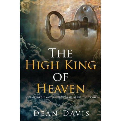 The High King of Heaven - 2nd Edition by  Dean Davis (Paperback)