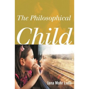 The Philosophical Child - by  Jana Mohr Lone (Paperback) - 1 of 1