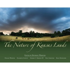 The Nature of Kansas Lands - by  Beverley Worster (Hardcover) - 1 of 1
