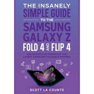 The Insanely Simple Guide to the Samsung Galaxy Z Fold 4 and Flip 4 - by  Scott La Counte (Paperback) - 1 of 1