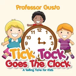 Tick Tock Goes the Clock -A Telling Time Book for Kids - by  Gusto (Paperback)
