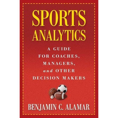 Sports Analytics - by  Benjamin Alamar (Hardcover)