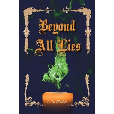 Beyond All Lies - by  L G Mosher (Paperback)