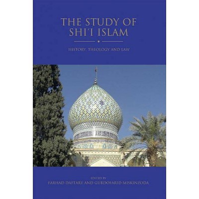 The Study of Shi'i Islam - (Shi'i Heritage) by  Gurdofarid Miskinzoda & Farhad Daftary (Hardcover)