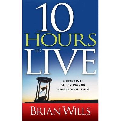 10 Hours to Live - by  Brian Wills (Paperback)