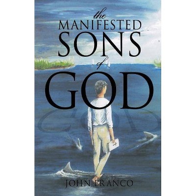 The Manifested Sons of God - by  John Franco (Paperback)