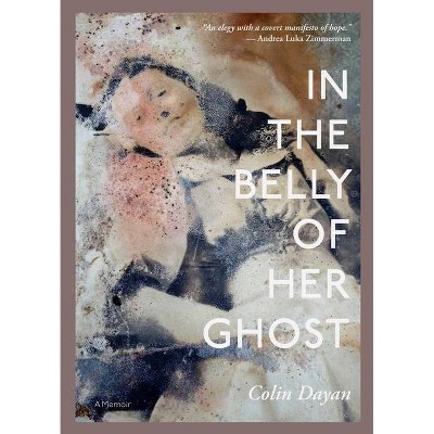 In the Belly of Her Ghost - (Larb True Stories) by  Colin Dayan (Paperback)