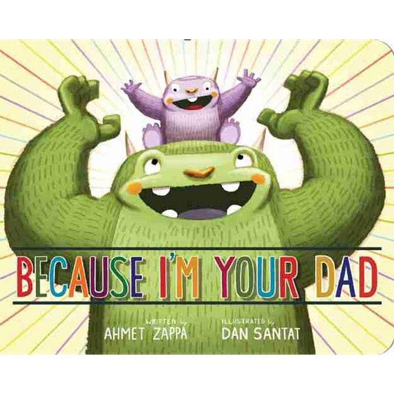 Because I'm Your Dad - by  Ahmet Zappa (Board Book), 1 of 2
