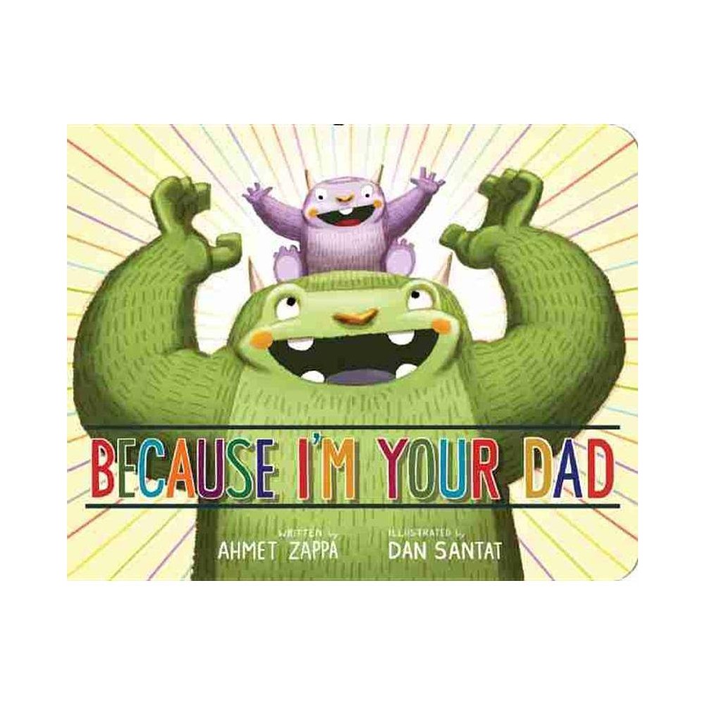 ISBN 9781484726617 product image for Because I'm Your Dad - by Ahmet Zappa (Board Book) | upcitemdb.com