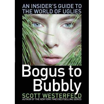 Bogus to Bubbly - (Uglies) by  Scott Westerfeld (Paperback)