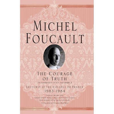 The Courage of Truth - (Michel Foucault, Lectures at the Collège de France) by  M Foucault (Paperback)