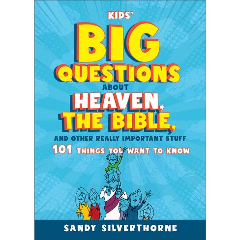 Kids' Big Questions about Heaven, the Bible, and Other Really Important Stuff - by  Sandy Silverthorne (Paperback) - image 1 of 1