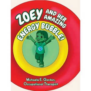 Zoey and Her Amazing Energy Bubble! - by  Michaela E Gordon (Hardcover) - 1 of 1