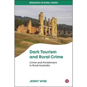 Dark Tourism and Rural Crime - (Research in Rural Crime) by  Jenny Wise (Hardcover) - 1 of 1