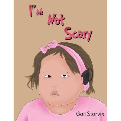 I'm Not Scary - by  Gail Storvik (Paperback)