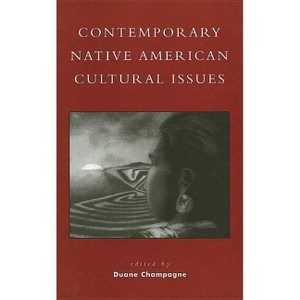 Contemporary Native American Cultural Issues - (Contemporary Native American Communities) Annotated by  Duane Champagne (Hardcover) - 1 of 1