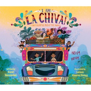 I Am La Chiva!: The Colorful Bus of the Andes - by  Karol Hernández (Hardcover) - 1 of 1