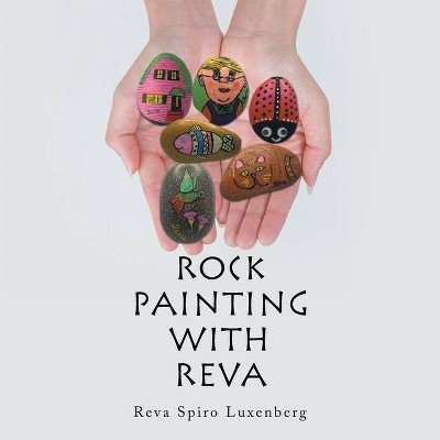 Rock Painting with Reva - by  Reva Spiro Luxenberg (Paperback)