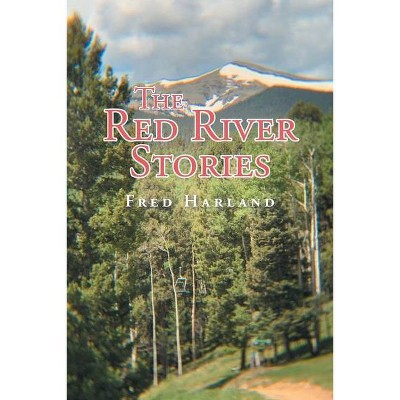 The Red River Stories - by  Fred Harland (Paperback)