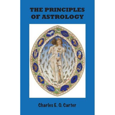 The Principles of Astrology - by  Charles E O Carter (Paperback)