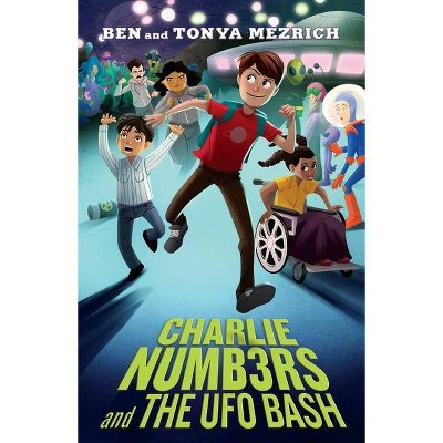 Charlie Numbers and the UFO Bash - (Charlie Numbers Adventures) by  Ben Mezrich & Tonya Mezrich (Hardcover)