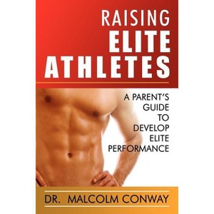 Raising Elite Athletes - by  Malcolm Conway (Paperback) - 1 of 1