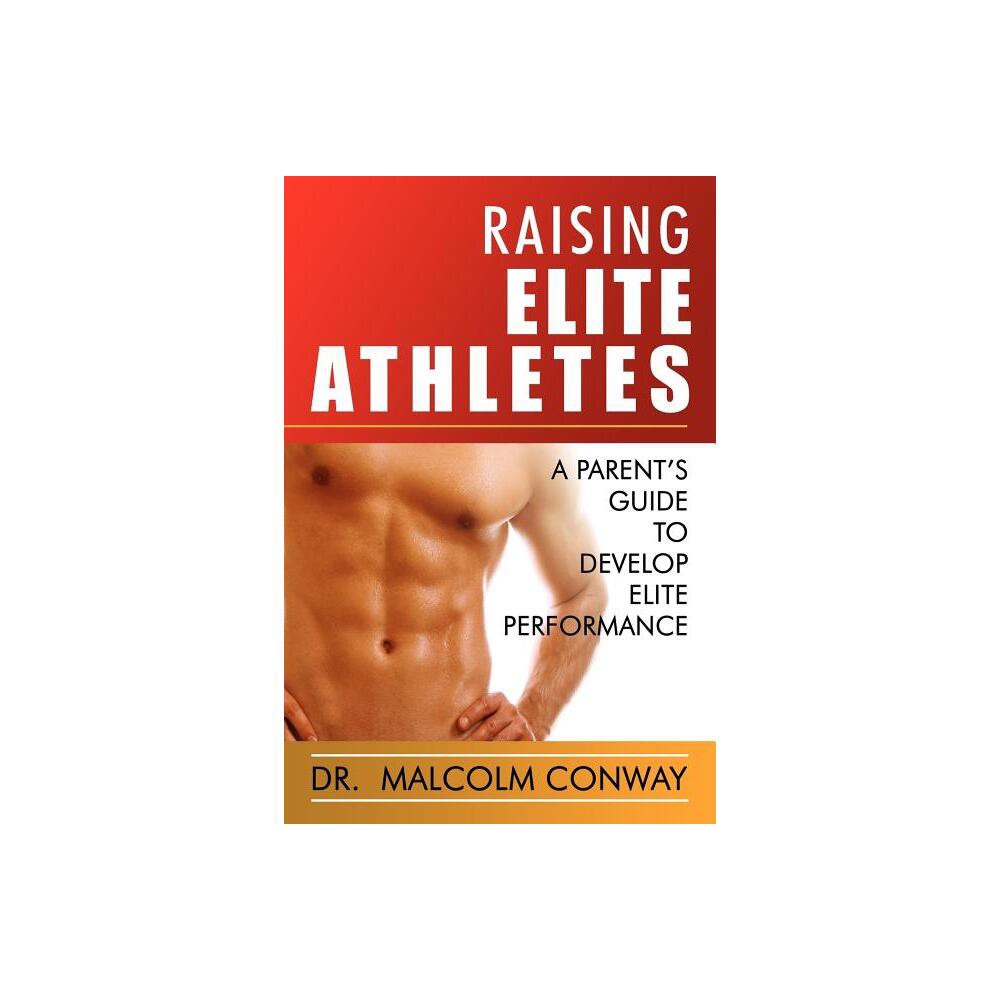 Raising Elite Athletes - by Malcolm Conway (Paperback)