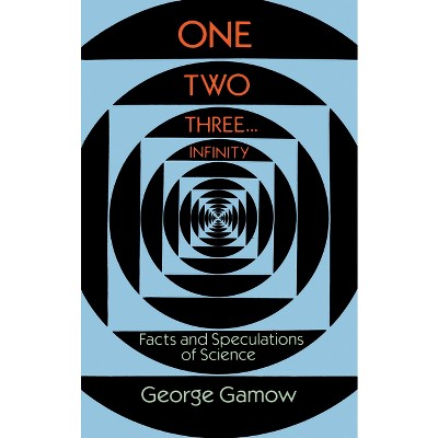 One Two Three . . . Infinity: Facts and Speculations of Science (Dover  Books on Mathematics)