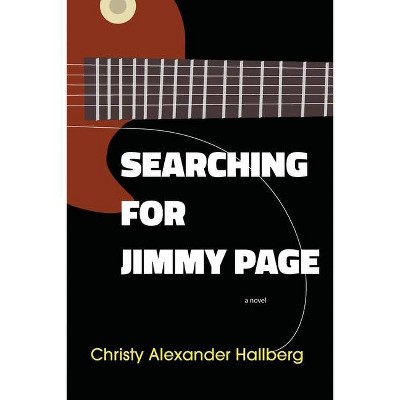 Searching for Jimmy Page - by  Christy Alexander Hallberg (Paperback)