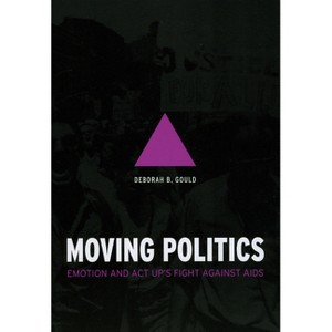 Moving Politics - by  Deborah B Gould (Paperback) - 1 of 1