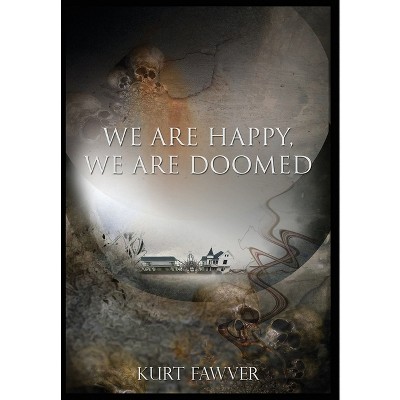 We are Happy, We are Doomed - by  Kurt Fawver (Hardcover)