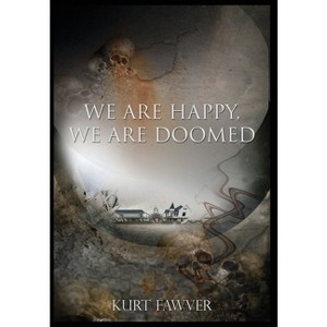 We are Happy, We are Doomed - by  Kurt Fawver (Hardcover) - 1 of 1