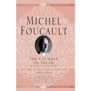 The Courage of Truth - (Michel Foucault, Lectures at the Collège de France) by  M Foucault (Paperback) - 1 of 1