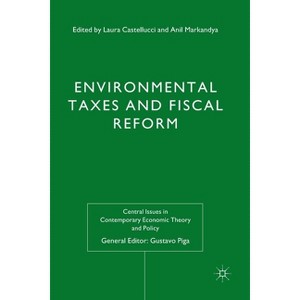Environmental Taxes and Fiscal Reform - (Central Issues in Contemporary Economic Theory and Policy) by  L Castellucci & A Markandya (Paperback) - 1 of 1