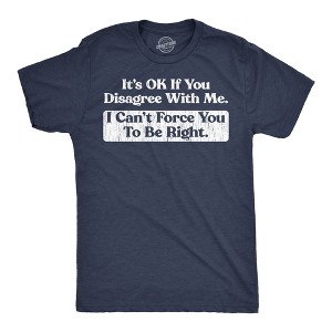 Mens Funny T Shirts Its Ok If You Disagree With Me I Cant Force You To Be Right Sarcastic Tee For Men - Crazy Dog Men's T Shirt Navy M - 1 of 4