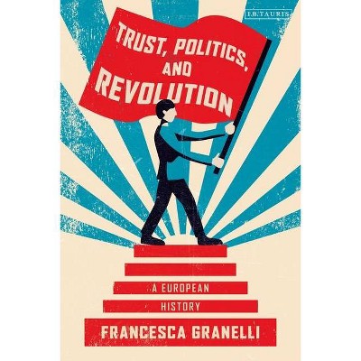 Trust, Politics and Revolution - by  Francesca Granelli (Paperback)