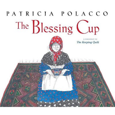 The Blessing Cup - (Paula Wiseman Books) by  Patricia Polacco (Hardcover)