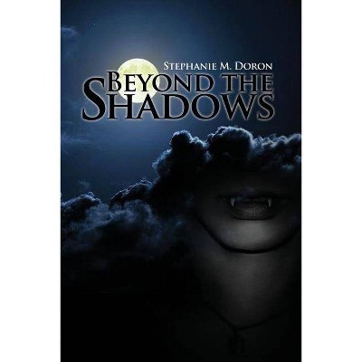 Beyond the Shadows - by  Stephanie M Doron (Paperback)