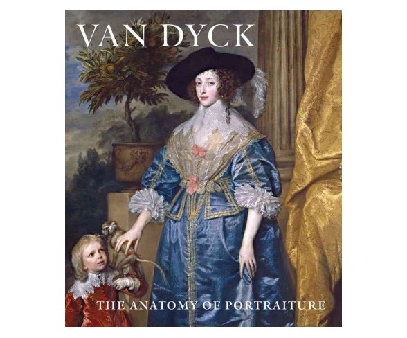 Van Dyck : The Anatomy of Portraiture (Hardcover) (Stijn Alsteens & Adam Eaker)