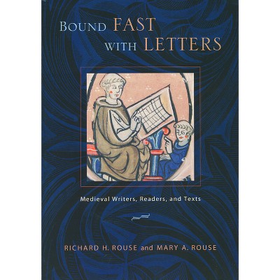Bound Fast with Letters - by  Richard H Rouse & Mary a Rouse (Paperback)