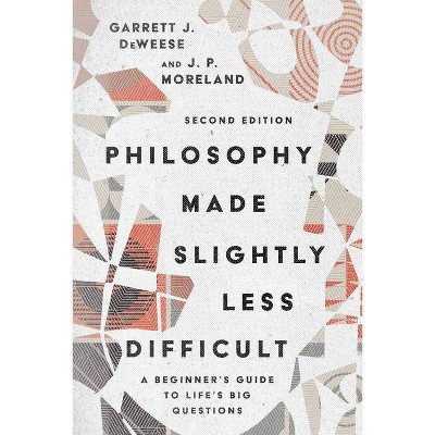 Philosophy Made Slightly Less Difficult - 2nd Edition by  Garrett J Deweese & J P Moreland (Paperback)