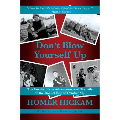 Don't Blow Yourself Up - by  Homer Hickam (Hardcover)