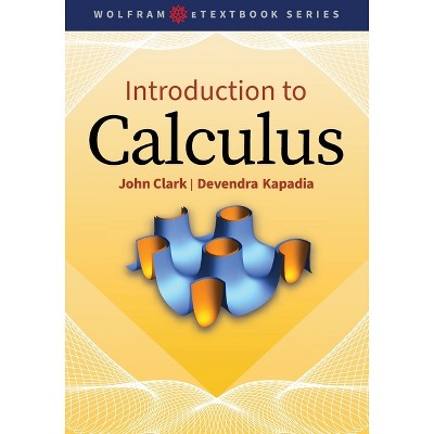 Introduction to Calculus: A Computational Approach - (Wolfram eTextbook) by  John Clark & Devendra Kapadia (Paperback)