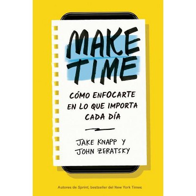 Make Time (Spanish Edition) - by  Jake Knapp & John Zeratsky (Paperback)