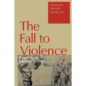 Fall to Violence - by  Majorie Hewitt Suchocki & Marjorie H Suchocki & Marjorie Hewitt Suchoki (Paperback) - 1 of 1